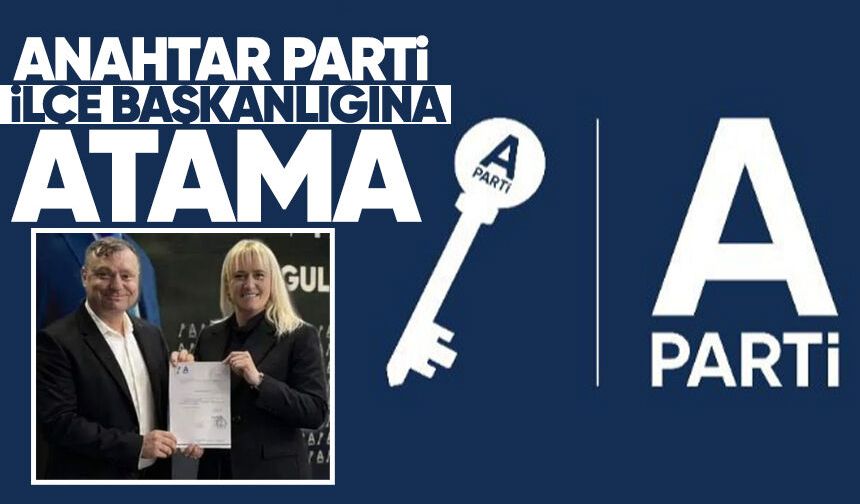 Anahtar Parti İlçe Başkanlığına atama