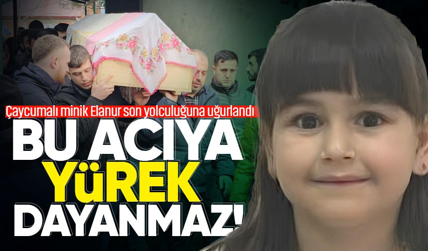 Bu acıya yürek dayanmaz: Çaycumalı minik Elanur son yolculuğuna uğurlandı!