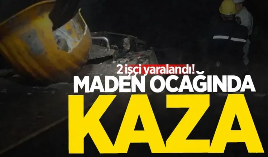 Maden ocağında kaza: 2 işçi yaralandı!