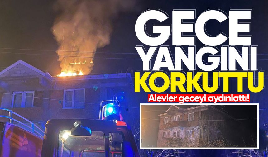 Çaycuma'da çatı yangını korkuttu: Alevler geceyi aydınlattı!