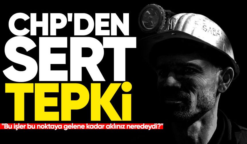 CHP'den sert tepki: "Bu işler bu noktaya gelene kadar aklınız neredeydi?"