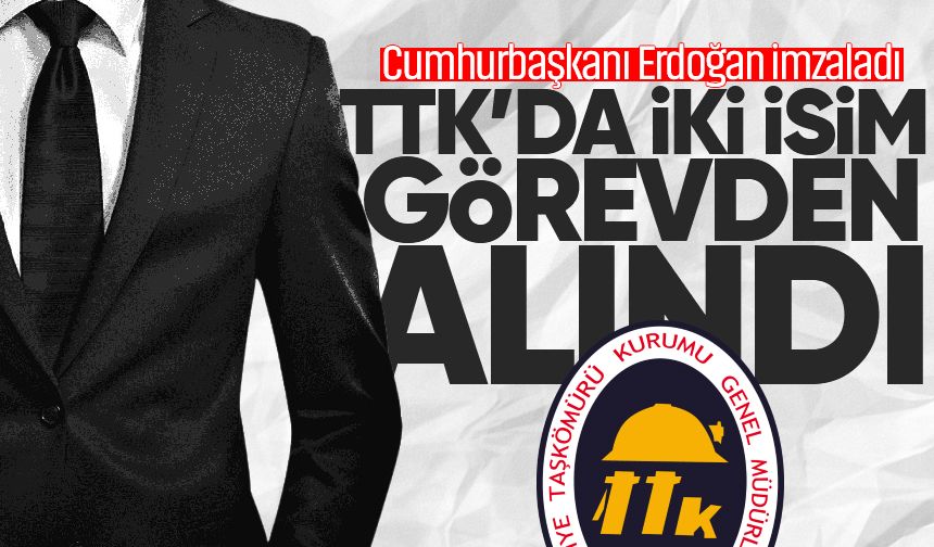 Cumhurbaşkanı Erdoğan imzaladı: TTK'da iki isim görevden alındı!
