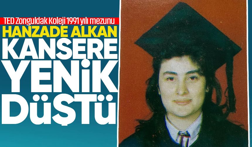 Hanzade Alkan kansere yenik düştü