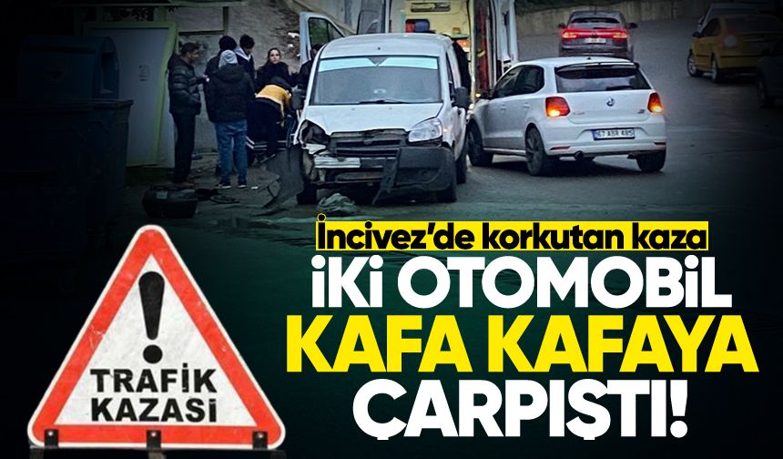 İncivez'de kaza: İki otomobil kafa kafaya çarpıştı!