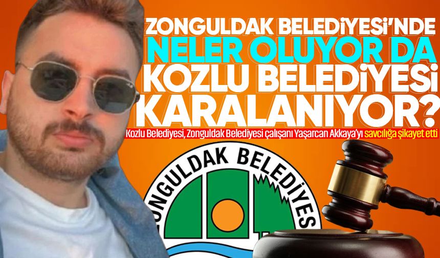 Kozlu Belediyesi, Zonguldak Belediyesi çalışanı Yaşarcan Akkaya’yı savcılığa şikayet etti!
