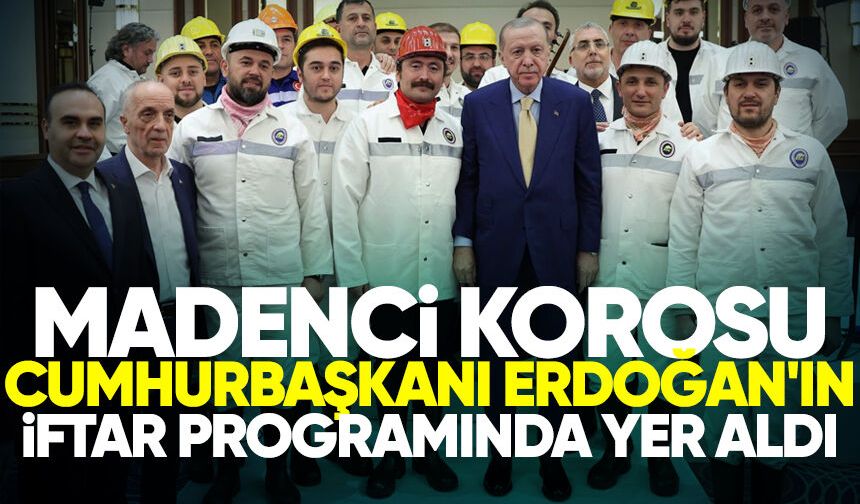 Madenci Korosu Cumhurbaşkanı Erdoğan'ın iftar programında yer aldı