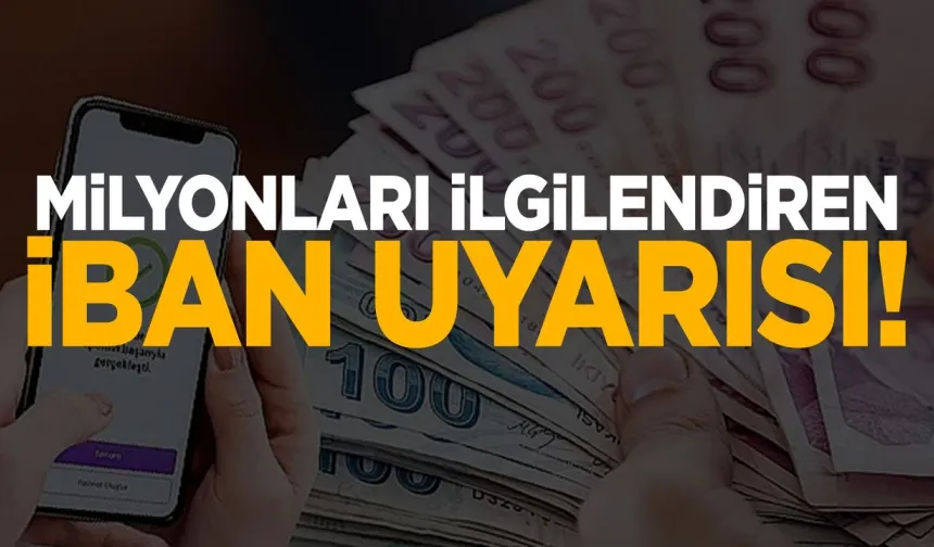 Milyonları ilgilendiren IBAN uyarısı!