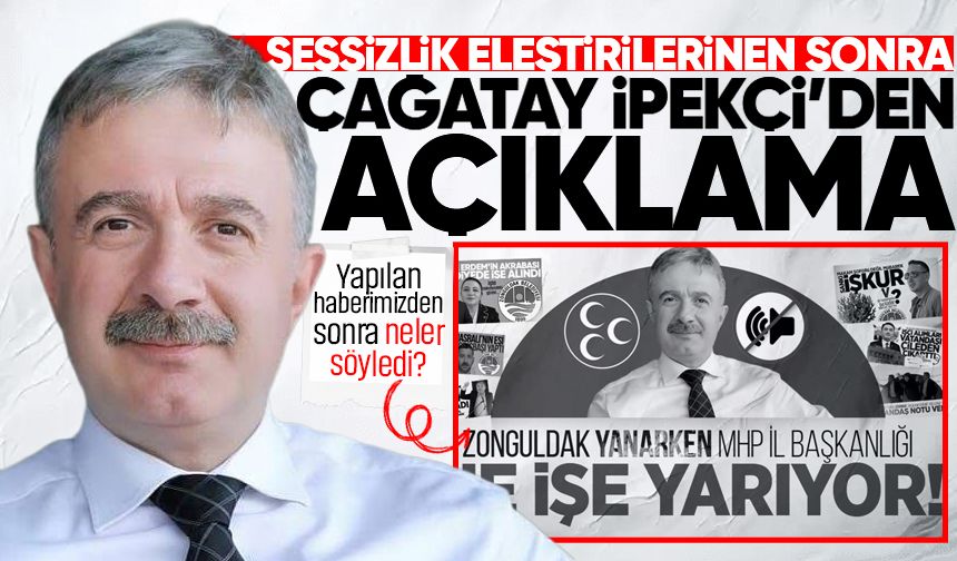 Sessizlik eleştirilerinden sonra Çağatay İpekçi'den açıklama geldi