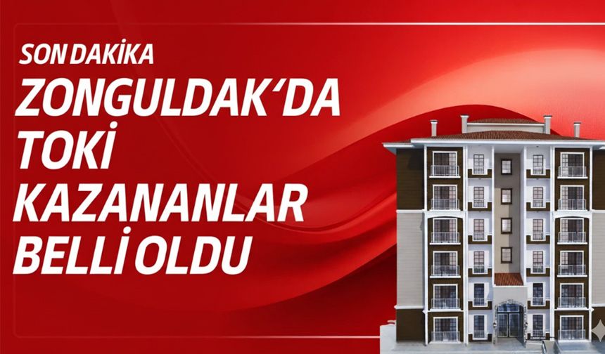TOKİ ZONGULDAK KURA SONUÇLARI 2026 | Zonguldak TOKİ konut kurası sonuçları listesi açıklandı!