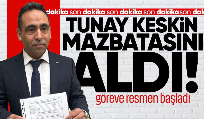 Tunay Keskin mazbatasını aldı, göreve resmen başladı