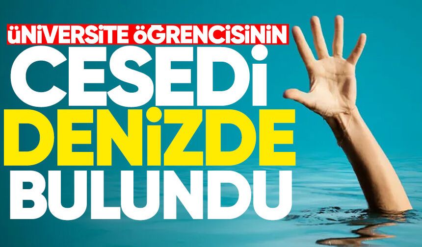Üniversite öğrencisinin c*sedi denizde bulundu!