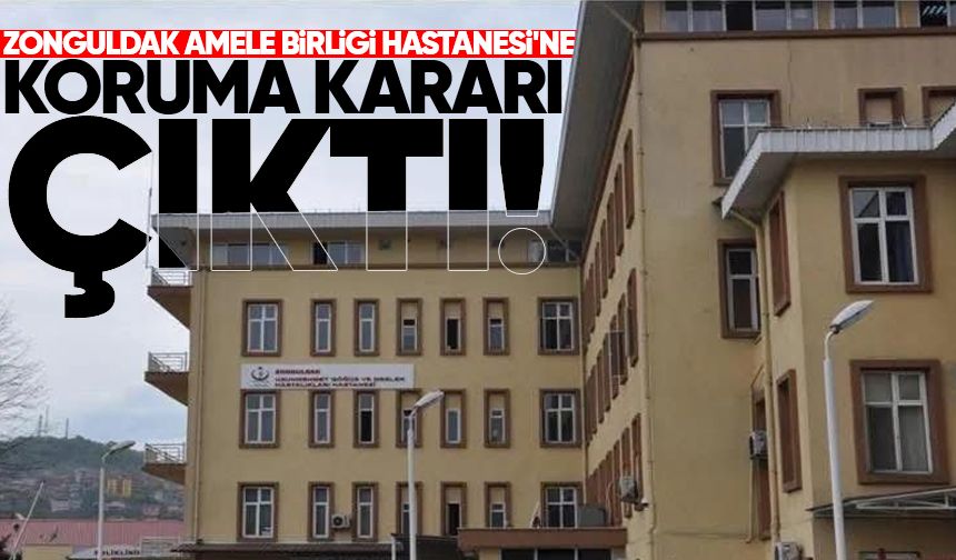 Zonguldak Amele Birliği Hastanesi'ne koruma kararı çıktı