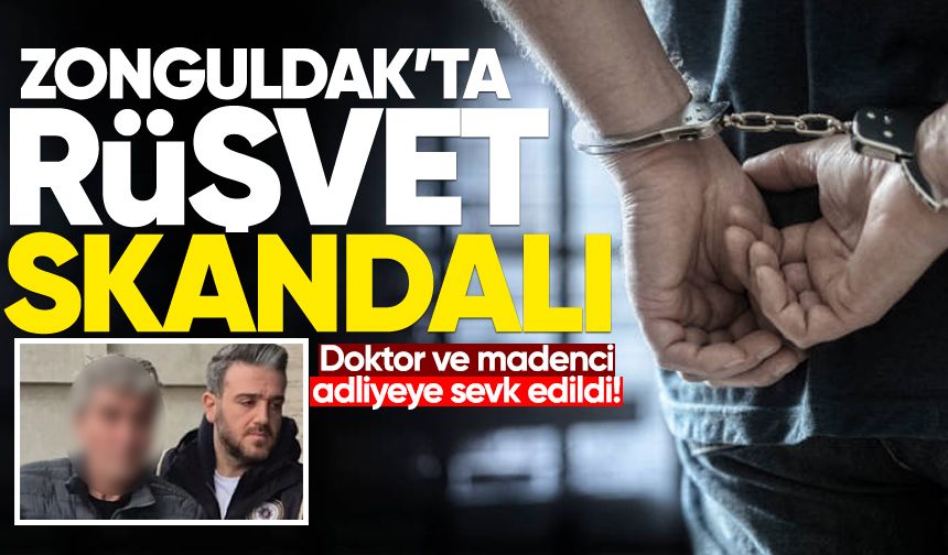 Zonguldak'ta rüşvet skandalı: Doktor ve madenci adliyeye sevk edildi!