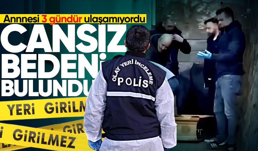 3 gündür haber alınamıyordu: Cansız bedenini annesi buldu