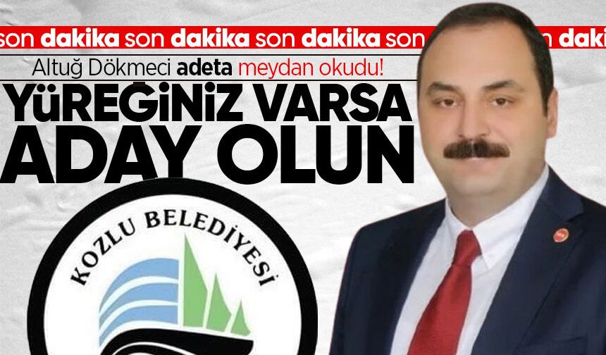 Altuğ Dökmeci adeta meydan okudu! "Yüreğiniz varsa karşıma çıkıp aday olun"