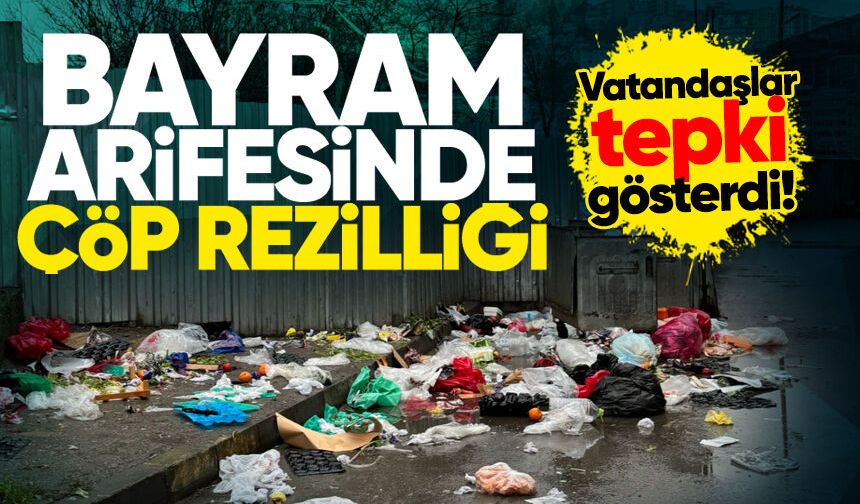 Bayram arifesinde çöp rezilliği: Vatandaşlar tepki gösterdi!