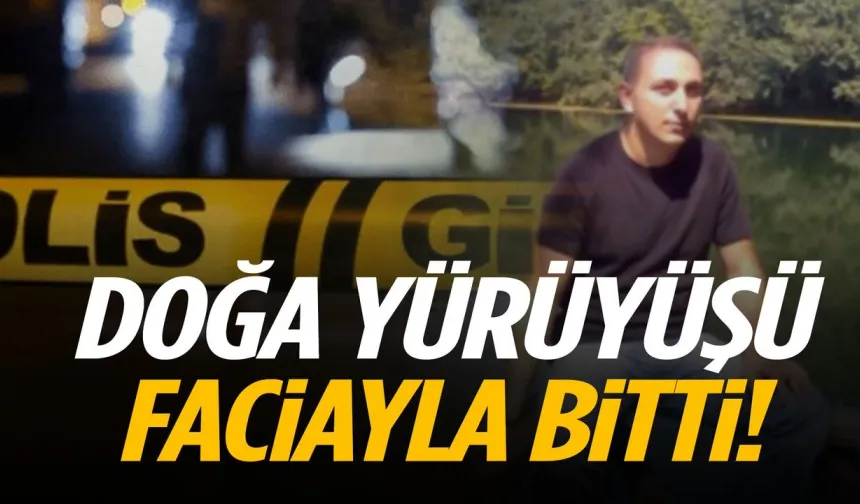 Doğa yürüyüşü faciayla bitti: 1 ölü, 3 yaralı