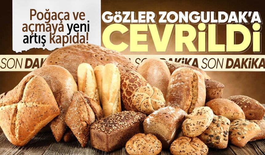 Gözler Zonguldak'a çevrildi: Poğaça ve açmaya yeni artış kapıda!