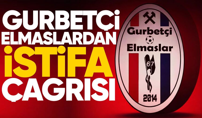 Gurbetçi elmaslardan istifa çağrısı