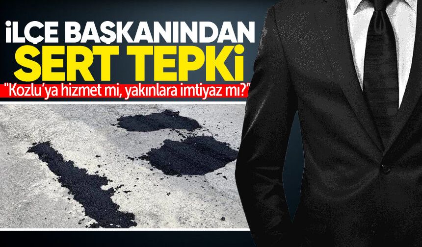 İlçe başkanından sert tepki: "Kozlu’ya hizmet mi, yakınlara imtiyaz mı?”