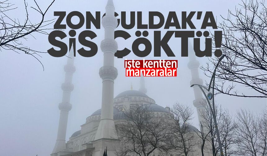 İşte Zonguldak'ta sis manzaraları!