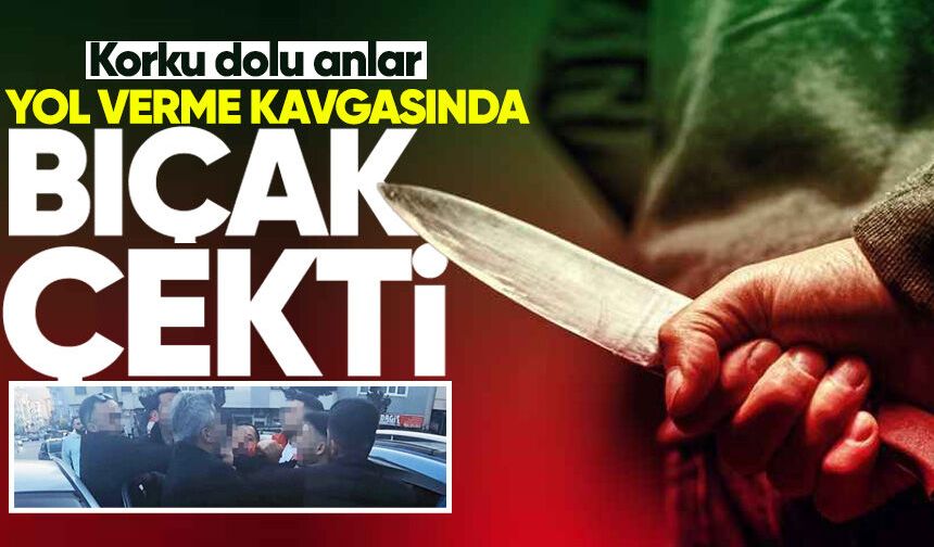 Korku dolu anlar: Yol verme kavgasında bıçak çekti!