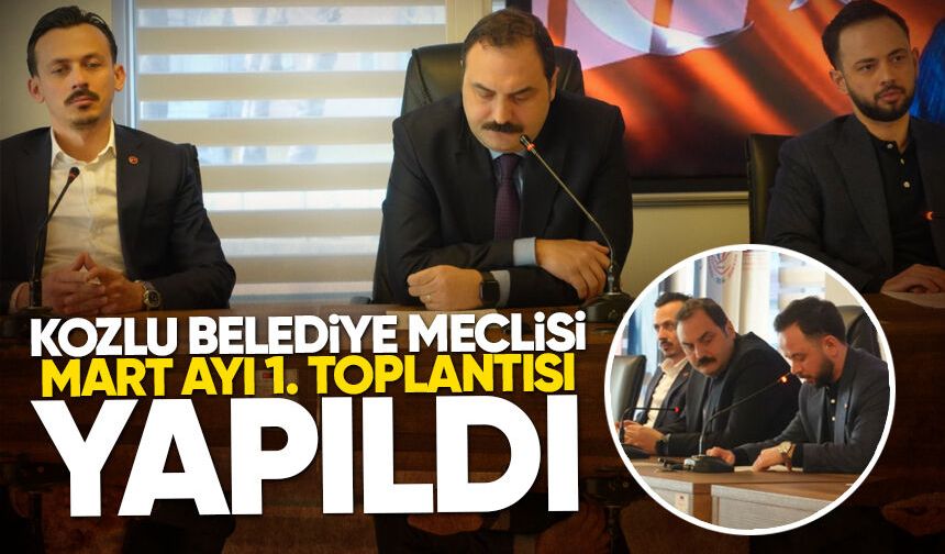 Kozlu Belediye Meclisi Mart Ayı 1. toplantısı yapıldı