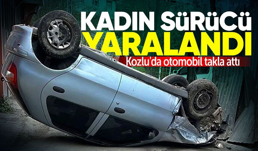 Kozlu'da otomobil takla attı: Kadın sürücü yaralandı!
