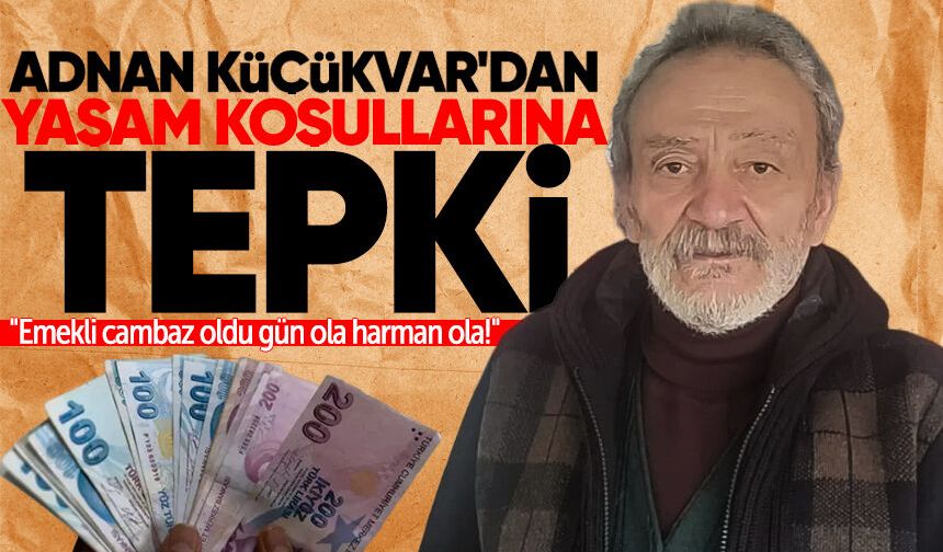 Küçükvar'tan yaşam koşullarına tepki: "Emekli cambaz oldu gün ola harman ola!"