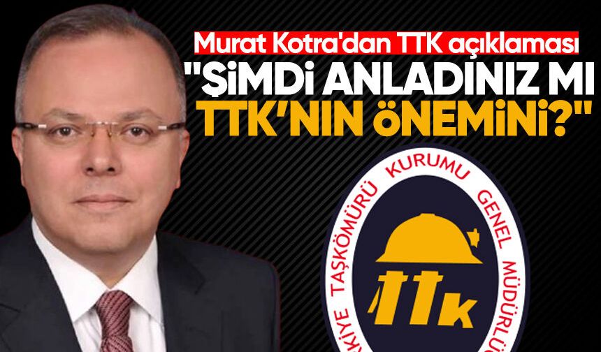 Murat Kotra'dan TTK açıklaması: "Şimdi anladınız mı TTK’nın önemini?"