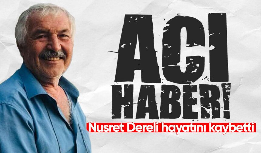 Nusret Dereli hayatını kaybetti