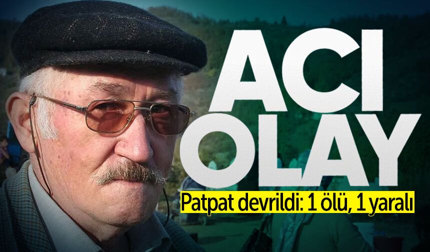 Patpat devrildi: 1 ölü, 1 yaralı