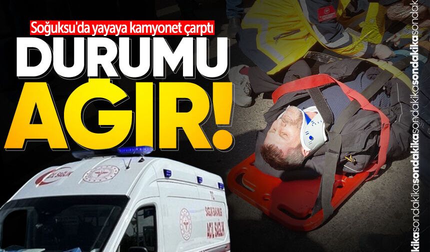 Soğuksu'da yayaya kamyonet çarptı: Durumu ağır!