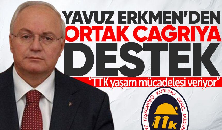 TTK için ortak çağrıya Yavuz Erkmen’den destek