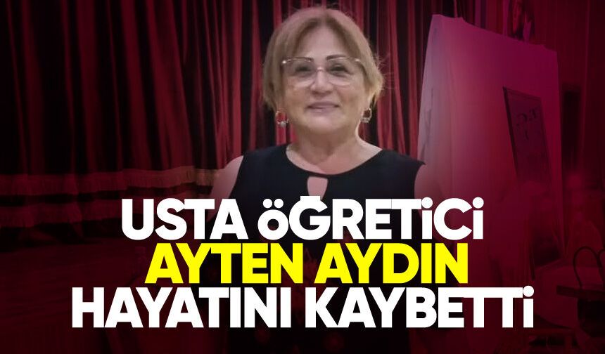 Usta öğretici Ayten Aydın hayatını kaybetti