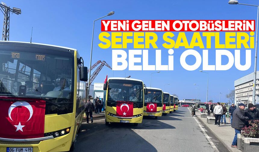 Yeni gelen otobüslerin sefer saatleri belli oldu