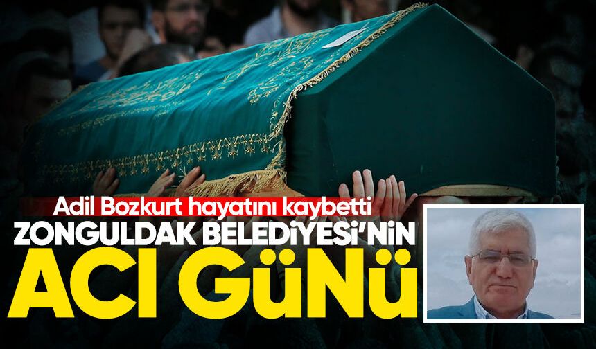 Zonguldak Belediyesi’nin acı günü: Adil Bozkurt hayatını kaybetti!