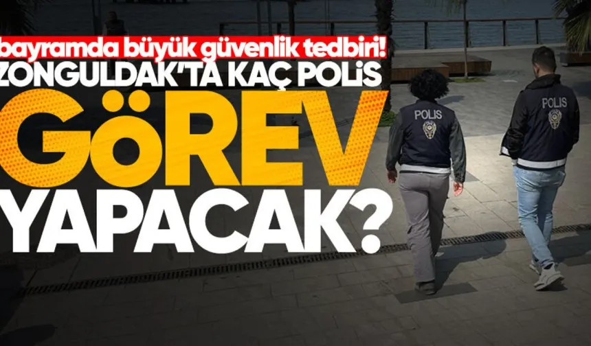 Valilik açıkladı: Zonguldak’ta bayram için tam güvenlik