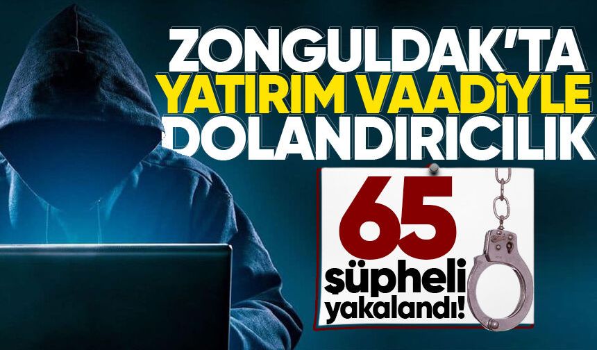 Zonguldak'ta yatırım vaadiyle dolandırıcılığa sert darbe