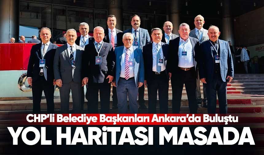 CHP’li Belediye Başkanları Ankara’da Toplandı