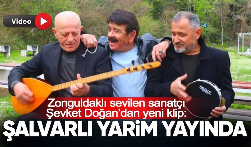 Zonguldaklı Sanatçı Şevket Doğan’dan Yeni Klip: “Şalvarlı Yarim” Yayında