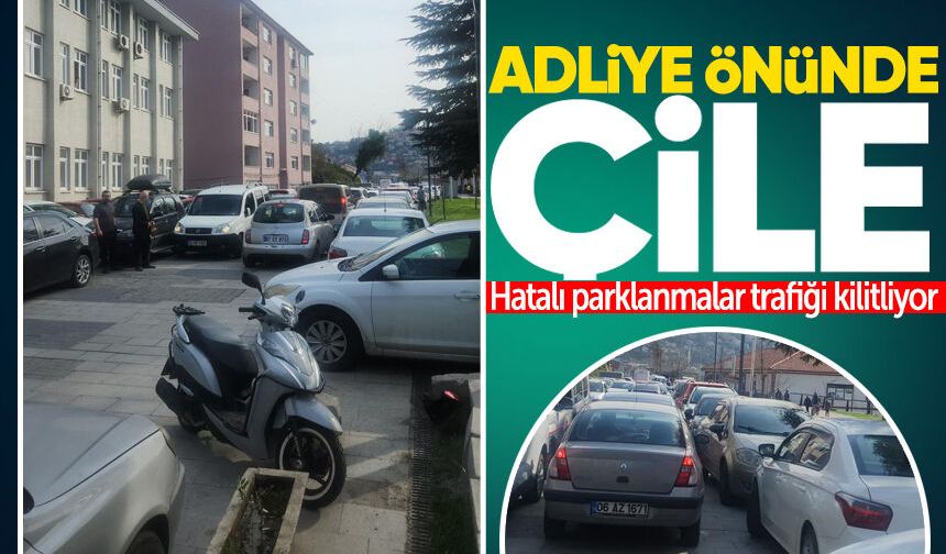 Adliye önünde çile: Hatalı parklanmalar trafiği kilitliyor