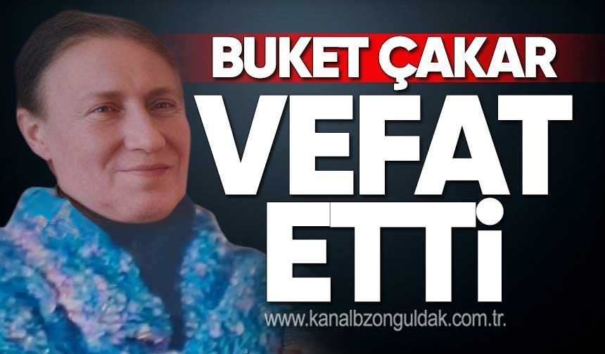 Buket Çakar vefat etti