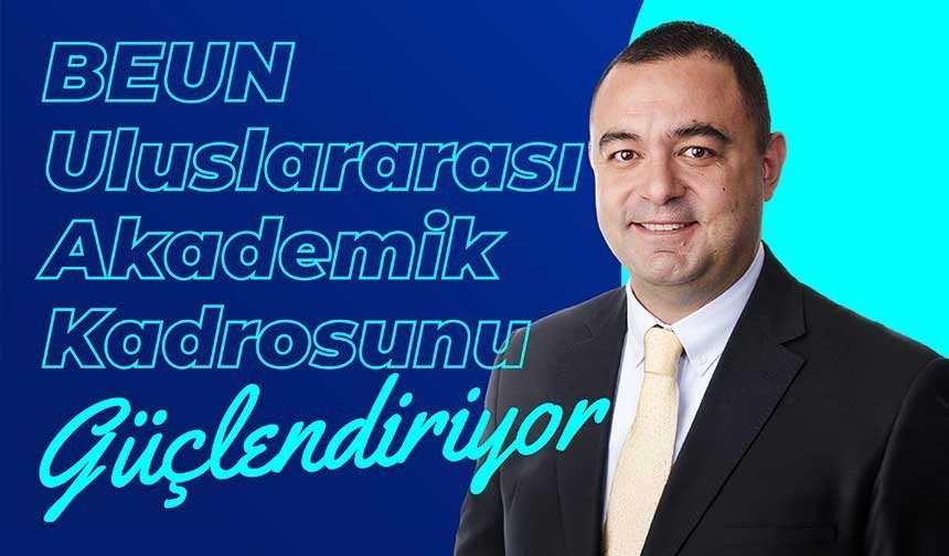 BEUN, Uluslararası Akademik Kadrosunu Güçlendiriyor
