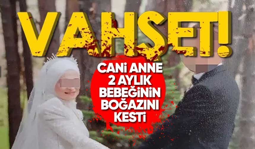 Gerede’de V*hşet!: 2 aylık bebeğinin boğazını kesti