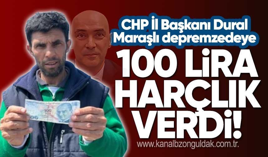 CHP İl Başkanı Dural Maraşlı depremzedeye 100 lira harçlık verdi!