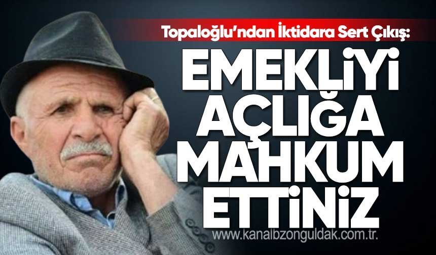 Ali Topaloğlu’ndan Sert Tepki: “Emekli ve Asgari Ücretli Derin Yoksulluğa İtiliyor”