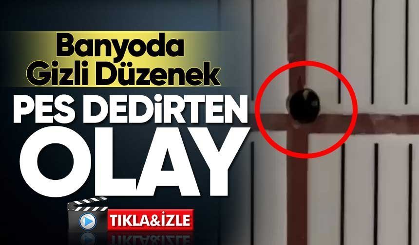 Banyoya Gizli Kamera Yerleştirdi: Bu Kadarı da Pes Dedirtti