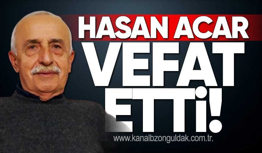 Hasan Acar yaşamını yitirdi