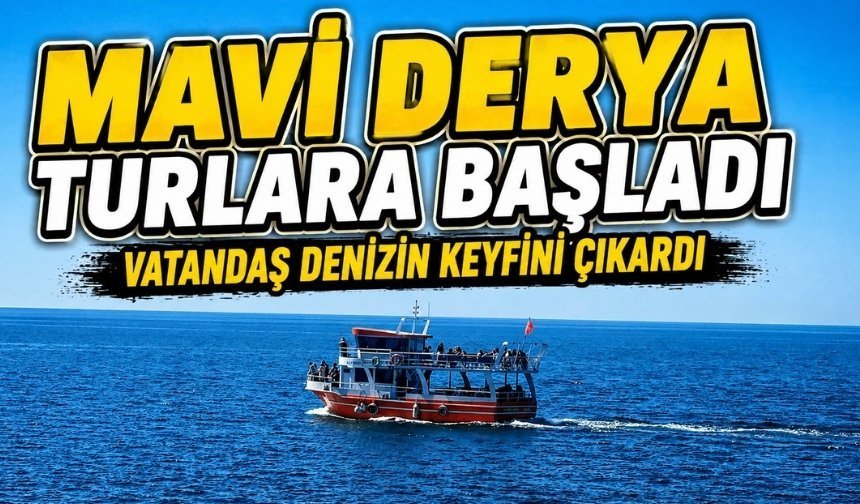 Mavi Derya seferlerine başladı: Vatandaş yoğun ilgi gösterdi